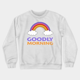 Goodly morning Crewneck Sweatshirt